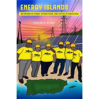 Energy Islands Metaphors Of Power, Extractivism, And Justice In Puerto Rico 1 Environmental Communication, Power, And Culture - 1