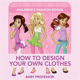 How To Design Your Own Clothes Children's Fashion Books - 1