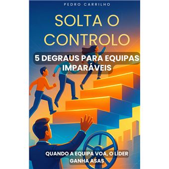Solta O Controlo - 5 Degraus Para Equipas Imparáveis - 1