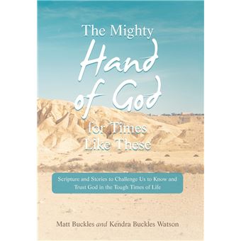 The Mighty Hand Of God For Times Like These Scripture And Stories To Challenge Us To Know And Trust God In The Tough Times Of Life - 1