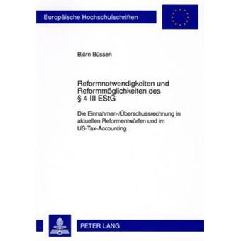 Reformnotwendigkeiten Und Reformmglichkeiten Des  4 Iii Estg Die Einnahmenberschussrechnung In Aktuellen Reformentwrfen Im Ustaxaccounting 4895 Europische Hochschulschriften Recht - 1