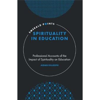 Spirituality In Education Professional Accounts Of The Impact Of Spirituality On Education Emerald Points - 1