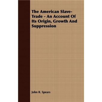 The American Slave-Trade - An Account Of Its Origin, Growth And Suppression - 1