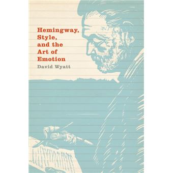 hemingway, Style, And The Art Of Emotion Paperback - - 1