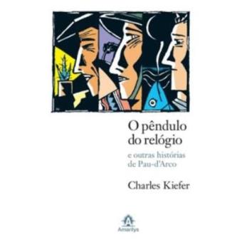O Pêndulo Do Relógio E Outras Histórias De Pau- D'Arco - 1