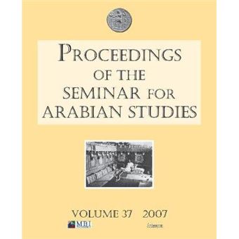 Proceedings Of The Seminar For Arabian Studies Papers From The Fortieth Meeting Of The Seminar For Arabian Studies Held In London, 2729 July 2006 37 - 1