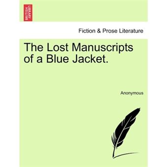 The Lost Manuscripts of a Blue Jacket. - Paperback / softback - 2011 - 1