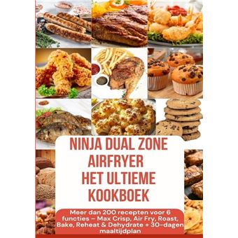 Ninja Foodi Max Dual Zone Airfryer  Het Ultieme Kookboek  Meer Dan 200 Recepten Voor 6 Functies(Kleureneditie) - Max Crisp, Air Fry, Roast, Bake, Reheat & Dehydrate + 30-Dagen Maaltijdplan - 1