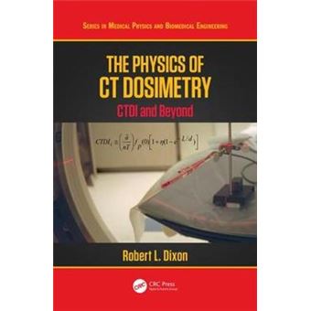 The Physics Of Ct Dosimetry Ctdi And Beyond Series In Medical Physics And Biomedical Engineering - 1