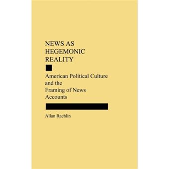 News as Hegemonic Reality - American Political Culture and the Framing of News Accounts - Hardback - 1988 - 1