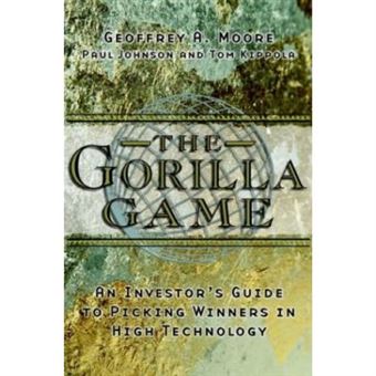 The Gorilla Game: Investor's Guide to Picking Winners in High Technology - 1