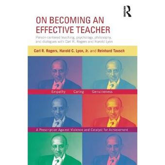 On Becoming an Effective Teacher - Person-centered Teaching, Psychology, Philosophy, and Dialogues with Carl R. Rogers and Harold Lyon - Paperback - 2013 - 1