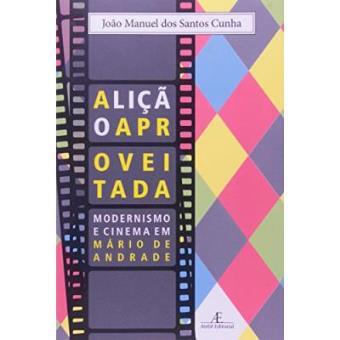 A Lição Aproveitada. Modernismo E Cinema Em Mário De Andrade - 1