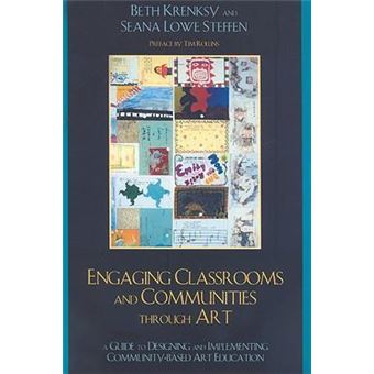 Engaging Classrooms and Communities through Art : The Guide to Designing and Implementing Community-Based Art Education - 1