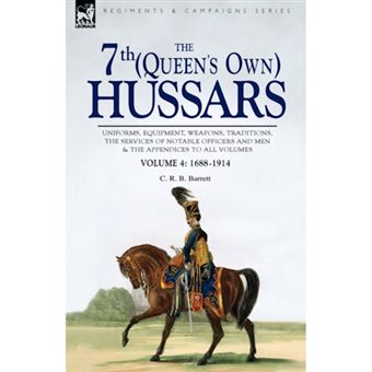 The 7th (Queen's Own) Hussars - Uniforms, Equipment, Weapons, Traditions, the Services of Notable Officers and Men & the Appendices to All Volumes-Vol - Hardback - 2008 - 1