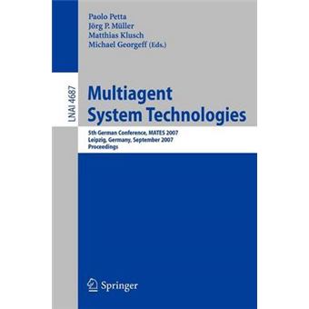 Multiagent System Technologies - 5th German Conference, Mates 2007, Leipzig, Germany, September 24-26, 2007, Proceedings - Paperback - 2007 - 1