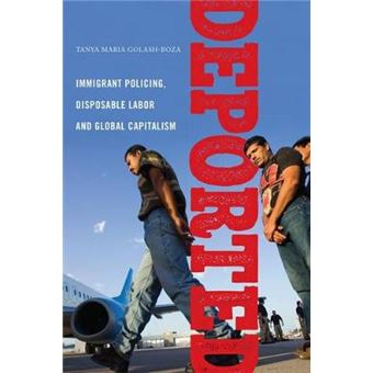 Deported Immigrant Policing, Disposable Labor And Global Capitalism 6 Latinao Sociology - 1