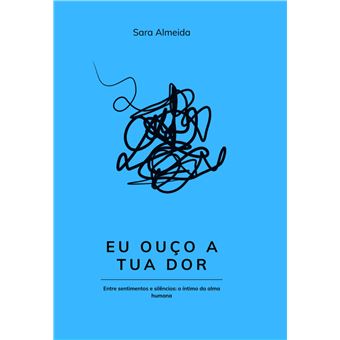 Eu Ouço A Tua Dor - Entre Sentimentos E Silêncios: O Íntimo Da Alma Humana - 1