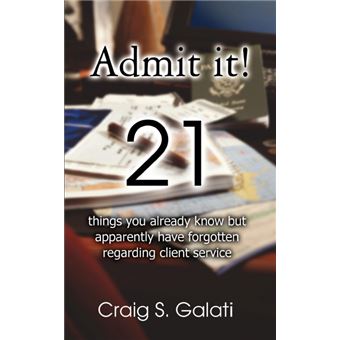 Admit It! - 21 Things You Already Know But Apparently Have Forgotten Regarding Client Service - Paperback / softback - 2005 - 1