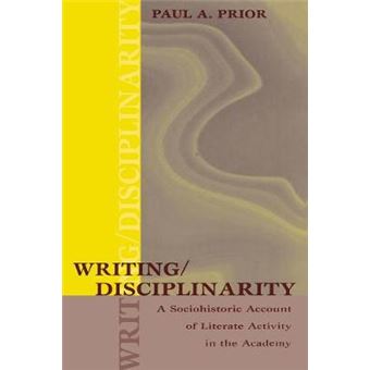 Writing/Disciplinarity - A Sociohistoric Account of Literate Activity in the Academy - Paperback - 1998 - 1