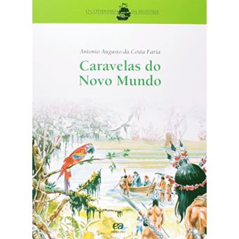 Caravelas do Novo Mundo. O Cotidiano da História - 1