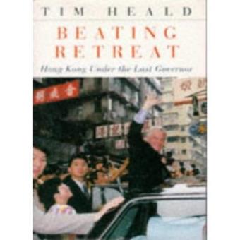 Beating Retreat: Hong Kong and the Last Governor - 1
