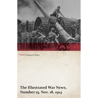 The Illustrated War News, Number 15, Nov. 18, 1914 (WWI Centenary Series) - Paperback / softback - 2014 - 1