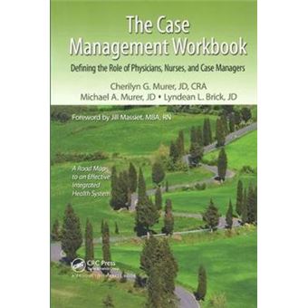 The Case Management Workbook - Defining the Role of Physicians, Nurses and Case Managers - Paperback - 2011 - 1