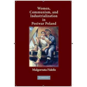 Women, Communism, and Industrialization in Postwar Poland - Hardback - 2010 - 1