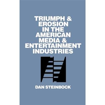 Triumph and Erosion in the American Media and Entertainment Industries - Hardback - 1995 - 1