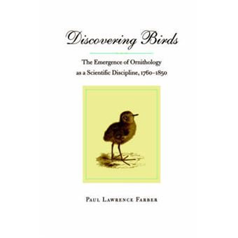 Discovering Birds - the Emergence of Ornithology as a Scientific Discipline, 1760-1850 - Paperback - 1996 - 1