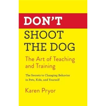 Don'T Shoot The Dog The Art Of Teaching And Training - 1