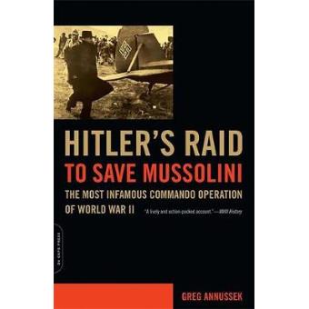 Hitler's Raid to Save Mussolini - The Most Infamous Commando Operation of World War II - Paperback - 2006 - 1