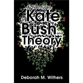 Adventures In Kate Bush And Theory By Dm Withers - 1