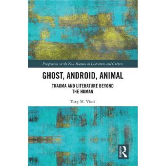Ghost, Android, Animal Trauma And Literature Beyond The Human Perspectives On The Nonhuman In Literature And Culture - 1