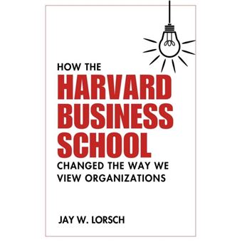 How The Harvard Business School Changed The Way We View Organizations - 1