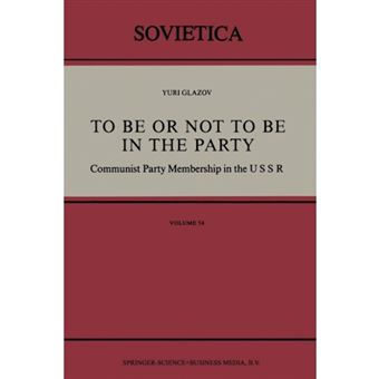 To be or Not to be in the Party - Communist Party Membership in the U. S. S. R. - Paperback - 1988 - 1