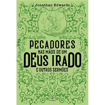 Pecadores Nas Mãos de Um Deus Irado e Outros Sermões - 1