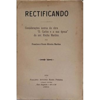 Rectificando: considerações ácerca da obra «d. carlos e a sua época» do snr. rocha martins. [brochado - com dedicatória] - 1