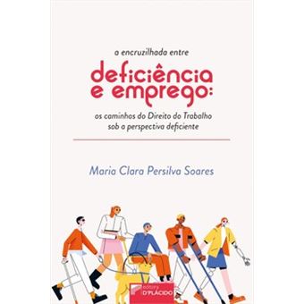 A Encruzilhada Entre Deficiência E Emprego: Os Caminhos Do Direito Do Trabalho Sob A Perspectiva Def - 1