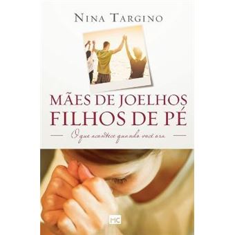 Maes de joelhos, filhos de pe : O que acontece quando voce ora - 1