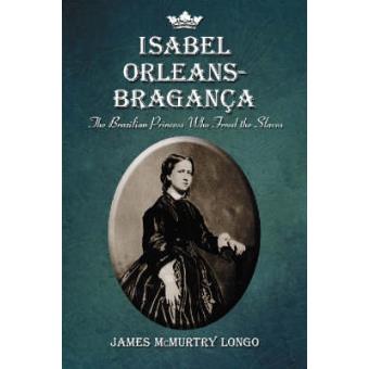 Isabel Orleans-Braganza - The Brazilian Princess Who Freed the Slaves - Paperback - 2008 - 1