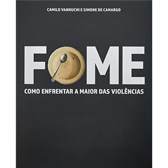 Fome - A Terra É Plena - Como Enfrentar A Maior Das Violências - Como Alimentar O Mundo E Cuidar Do - 1