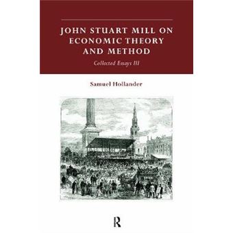 John Stuart Mill on Economic Theory and Method - Collected Essays III - Paperback - 2014 - 1