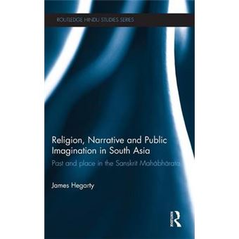 Religion, Narrative and Public Imagination in South Asia - Past and Place in the Sanskrit Mahabharata - Hardback - 2011 - 1
