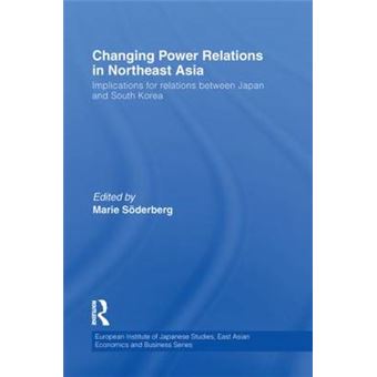 Changing Power Relations in Northeast Asia - Implications for Relations Between Japan and South Korea - Paperback - 2013 - 1