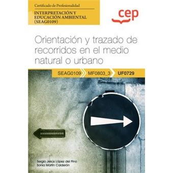 Manual. Orientación Y Trazado De Recorridos En El Medio Natural O Urbano (Uf0729). Certificados De Profesionalidad. Interpretación Y Educación Ambient - 1