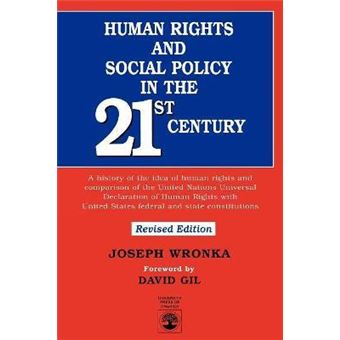 Human Rights and Social Policy in the 21st Century : A History of the Idea of Human Rights and Comparison of the United Nations Universal Declaration of Human Rights with United States Federal and State Constitutions - 1