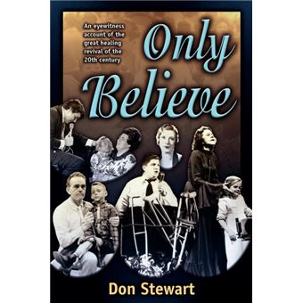 Only Believe - An Eyewitness Account of the Great Healing Revivals of the Twentieth Century - Paperback - 1999 - 1