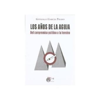 Los años de la aguja : del compromiso político a la heroína - 1